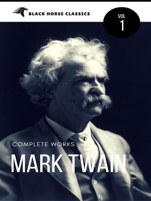 cover image of Mark Twain--The Complete Works[Classics Authors Vol--1] (Black Horse Classics)
